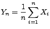 $\displaystyle Y_n=\frac{1}{n}\sum\limits _{i=1}^n X_i$