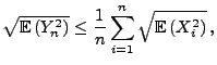 $\displaystyle \sqrt{{\mathbb{E}\,}(Y_n^2)}\le\frac{1}{n}\sum\limits_{i=1}^n\sqrt{{\mathbb{E}\,}(X_i^2)}\,,
$