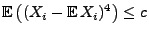 $\displaystyle {\mathbb{E}\,}\bigl((X_i-{\mathbb{E}\,}X_i)^4\bigr)\le c$