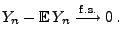 $\displaystyle Y_n-{\mathbb{E}\,}Y_n\stackrel{{\rm f.s.}}{\longrightarrow}0\,.$