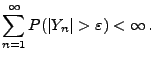 $\displaystyle \sum\limits_{n=1}^\infty P(\vert Y_n\vert>\varepsilon)<\infty\,.$