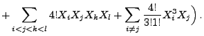 $\displaystyle +\sum\limits_{i<j<k<l} 4! X_i X_j X_k X_l +\sum\limits_{i\not=
j} \frac{4!}{3!1!}X_i^3X_j\Bigr)\,.$