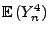 $\displaystyle {\mathbb{E}\,}
(Y_n^4)$