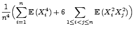 $\displaystyle \frac{1}{n^4}\Bigl(\sum\limits_{i=1}^n {\mathbb{E}\,}(X_i^4)+
6\sum\limits_{1\le i<j\le n}{\mathbb{E}\,}(X_i^2X_j^2)\Bigr)$