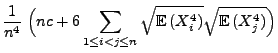 $\displaystyle \frac{1}{n^4}\;\Bigl(nc+6\sum\limits_{1\le i<j\le
n}\sqrt{{\mathbb{E}\,}(X_i^4)}\sqrt{{\mathbb{E}\,}(X_j^4)}\Bigr)$