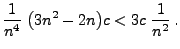 $\displaystyle \frac{1}{n^4}\;\bigl(3n^2-2n\bigr)c < 3c\;\frac{1}{n^2}\,.$