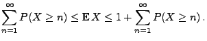 $\displaystyle \sum\limits_{n=1}^\infty P(X\ge n)\le{\mathbb{E}\,}X\le 1+\sum\limits_{n=1}^\infty P(X\ge n)\,.$