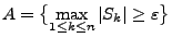 $\displaystyle A=\bigl\{\max\limits_{1\le k\le n} \vert S_k\vert\ge\varepsilon\bigr\}
$