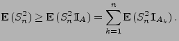 $\displaystyle {\mathbb{E}\,}(S_n^2)\ge {\mathbb{E}\,}(S_n^2{1\hspace{-1mm}{\rm I}}_A)=\sum\limits_{k=1}^n{\mathbb{E}\,}(S_n^2{1\hspace{-1mm}{\rm I}}_{A_k})\,.$