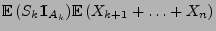 $\displaystyle {\mathbb{E}\,}(S_k{1\hspace{-1mm}{\rm I}}_{A_k}){\mathbb{E}\,}(X_{k+1}+\ldots+X_n)$