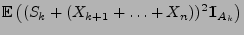 $\displaystyle {\mathbb{E}\,}
\bigl((S_k+(X_{k+1}+\ldots+X_n))^2{1\hspace{-1mm}{\rm I}}_{A_k}\bigr)$