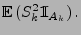 $\displaystyle {\mathbb{E}\,}(S_k^2{1\hspace{-1mm}{\rm I}}_{A_k})\,.$