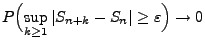 $\displaystyle P\Bigl(\sup\limits_{k\ge 1}\vert S_{n+k}-S_n\vert\ge\varepsilon\Bigr)\to 0$