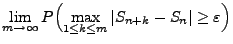 $\displaystyle \lim\limits_{m\to\infty}P\Bigl(\max\limits_{1\le k\le
m}\vert S_{n+k}-S_n\vert\ge\varepsilon\Bigr)$