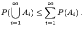 $\displaystyle P(\bigcup\limits ^\infty_{i=1}A_{i}) \leq \sum\limits ^\infty_{i=1}P(A_{i})\,.$