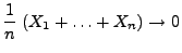 $\displaystyle \frac{1}{n}\;(X_1+\ldots+X_n)\to 0$