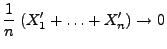 $\displaystyle \frac{1}{n}\;(X_1^\prime+\ldots+X_n^\prime)\to 0$