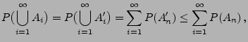 $\displaystyle P\bigl(\bigcup\limits_{i=1}^\infty A_i\bigr) =
P\bigl(\bigcup\lim...
...
=\sum\limits_{i=1}^\infty P(A_n^\prime)
\le\sum\limits_{i=1}^\infty P(A_n)\,, $