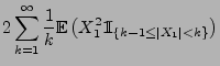 $\displaystyle 2\sum\limits_{k=1}^\infty\frac{1}{k}
{\mathbb{E}\,}\bigl(X_1^2{1\hspace{-1mm}{\rm I}}_{\{k-1\le\vert X_1\vert<k\}}\bigr)$