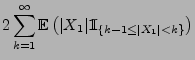 $\displaystyle 2\sum\limits_{k=1}^\infty
{\mathbb{E}\,}\bigl(\vert X_1\vert{1\hspace{-1mm}{\rm I}}_{\{k-1\le\vert X_1\vert<k\}}\bigr)$
