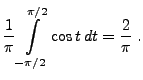 $\displaystyle \frac{1}{\pi}\int\limits _{-\pi/2}^{\pi/2}
\cos t\, dt =\frac{2}{\pi}\;.$