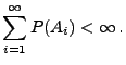 $\displaystyle \sum\limits_{i=1}^\infty P(A_i)<\infty\,.$