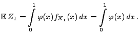 $\displaystyle {\mathbb{E}\,}Z_1 = \int\limits_0^1 \varphi(x) f_{X_1}(x)\, dx =
\int\limits_0^1 \varphi(x)\, dx\,.
$