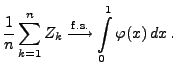 $\displaystyle \frac{1}{n}\sum\limits_{k=1}^n Z_k\stackrel{{\rm f.s.}}{\longrightarrow}\int\limits_0^1 \varphi(x)\,
dx\,.
$