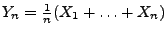 $ Y_n=\frac{1}{n}(X_1+\ldots+ X_n)$