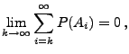 $\displaystyle \lim\limits_{k\to\infty} \sum\limits_{i=k}^\infty P(A_i)=0\,,$