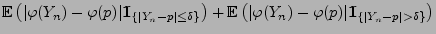 $\displaystyle {\mathbb{E}\,}\bigl(\vert\varphi(Y_n)-
\varphi(p)\vert{1\hspace{-...
..._n)- \varphi(p)\vert{1\hspace{-1mm}{\rm I}}_{\{\vert Y_n-p\vert>\delta\}}\bigr)$