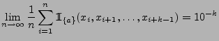 $\displaystyle \lim\limits_{n\to\infty}\frac{1}{n}\sum\limits_{i=1}^n {1\hspace{-1mm}{\rm I}}_{\{a\}}(x_i,x_{i+1},\ldots,x_{i+k-1})=10^{-k}$