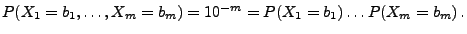 $\displaystyle P(X_1=b_1,\ldots,X_m=b_m)=10^{-m}=P(X_1=b_1)\ldots P(X_m=b_m)\,.
$