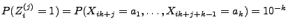 $\displaystyle P(Z_i^{(j)}=1)=P(X_{ik+j}=a_1,\ldots,X_{ik+j+k-1}=a_k)=10^{-k}
$