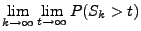 $\displaystyle \lim\limits_{k\to\infty}\lim\limits_{t\to\infty}P(S_k>t)$