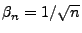 $ \beta_n=1/\sqrt{n}$