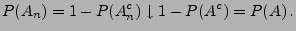 $\displaystyle P(A_n)=1-P(A^c_n)\downarrow 1-P(A^c)=P(A)\,.
$