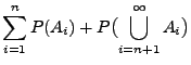 $\displaystyle \sum\limits_{i=1}^n P(A_i)+P\bigl(\bigcup\limits_{i=n+1}^\infty
A_i\bigr)$