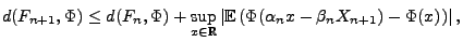 $\displaystyle d(F_{n+1},\Phi)\le d(F_n,\Phi)+\sup\limits_{x\in\mathbb{R}}
\vert{\mathbb{E}\,}(\Phi(\alpha_n x-\beta_n X_{n+1})-\Phi(x))\vert\,,
$