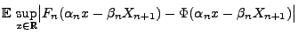 $\displaystyle {\mathbb{E}\,}\sup\limits_{x\in\mathbb{R}} \bigl\vert F_n(\alpha_n x-\beta_n
X_{n+1})-\Phi(\alpha_n x-\beta_n
X_{n+1})\bigr\vert$