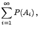 $\displaystyle \sum\limits_{i=1}^\infty P(A_i)\,,$