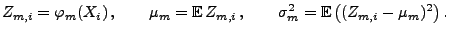 $\displaystyle Z_{m,i}=\varphi_m(X_i)\,,\qquad \mu_m={\mathbb{E}\,}Z_{m,i}\,,\qquad
\sigma_m^2={\mathbb{E}\,}\bigl((Z_{m,i}-\mu_m)^2\bigr)\,.
$