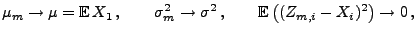 $\displaystyle \mu_m\to\mu={\mathbb{E}\,}X_1\,,\qquad \sigma_m^2\to\sigma^2\,,\qquad {\mathbb{E}\,}\bigl((Z_{m,i}-X_i)^2\bigr)\to 0\,,$