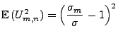 $\displaystyle {\mathbb{E}\,}(U_{m,n}^2)=\Bigl(\frac{\sigma_m}{\sigma}\,-1\Bigr)^2
$