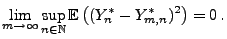 $\displaystyle \lim\limits_{m\to\infty}\sup\limits_{n\in\mathbb{N}}{\mathbb{E}\,}\bigl((Y_n^*-Y^*_{m,n})^2\bigr)=0\,.
$