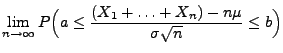 $\displaystyle {
\lim\limits
_{n\to\infty}P\Bigl(a\le\frac{(X_1+\ldots+X_n)-n\mu}{\sigma\sqrt{n}}
\le b\Bigr)}$