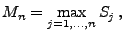 $\displaystyle M_n=\max\limits_{j=1,\ldots,n} S_j\,,
$