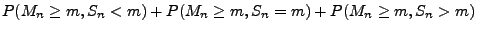 $\displaystyle P(M_n\ge m, S_n<m)+P(M_n\ge m, S_n=m)+P(M_n\ge m,
S_n>m)$