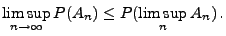 $\displaystyle \limsup\limits_{n\to\infty} P(A_n)\le P(\limsup_n A_n)\,.$