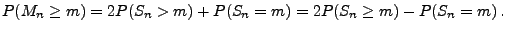 $\displaystyle P(M_n\ge m)=2P(S_n>m)+P(S_n=m)=2P(S_n\ge m)-P(S_n=m)\,.
$